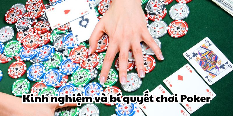 Cách đánh bài Poker cơ bản cho người mới bắt đầu 4 Kinh nghiệm và bí quyết chơi Poker từ những chuyên gia kỳ cựu
