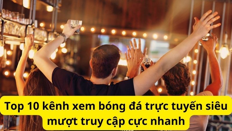 Top 10 kênh xem bóng đá trực tuyến siêu mượt truy cập nhanh 1 Top 10 kênh xem bóng đá trực tuyến siêu mượt truy cập cực nhanh