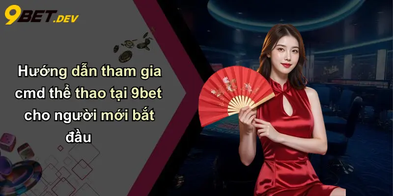 Hướng dẫn tham gia cmd thể thao tại 9bet cho người mới bắt đầu