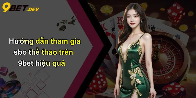 SBO Thể Thao: Khám Phá Thế Giới Cá Cược Đỉnh Cao Cùng 9bet 5 Hướng dẫn tham gia sbo thể thao trên 9bet hiệu quả