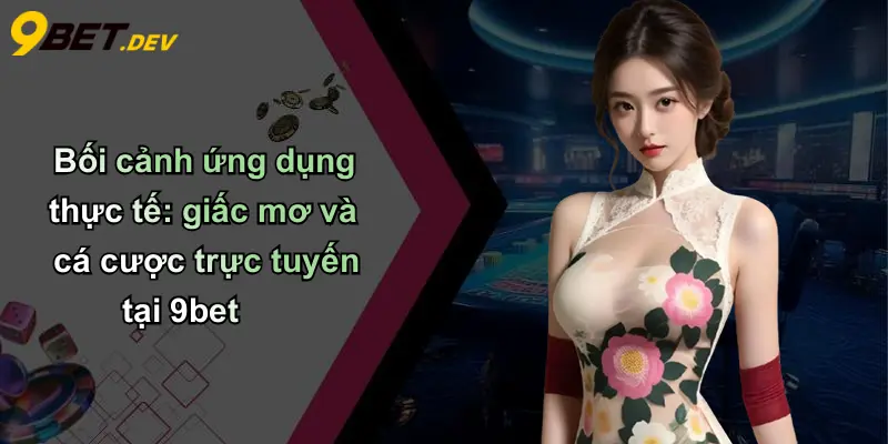Bối cảnh ứng dụng thực tế: giấc mơ và cá cược trực tuyến tại 9bet