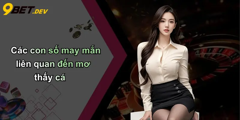 Các con số may mắn liên quan đến mơ thấy cá