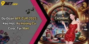 Dự Đoán AFF CUP 2025: Kèo Hot, Xu Hướng Cá Cược Tại 9bet