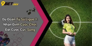 Dự Đoán Tỷ Số Ligue 1: Nhận Định Cuộc Chơi, Đặt Cược Cực Sung