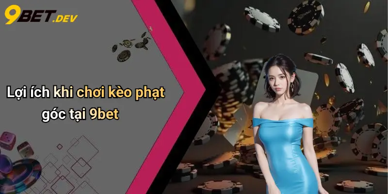 Kèo Phạt Góc: Kinh Nghiệm Đặt Cược Và Mẹo Chơi Hiệu Quả Tại 9bet 5 Lợi ích khi chơi kèo phạt góc tại 9bet