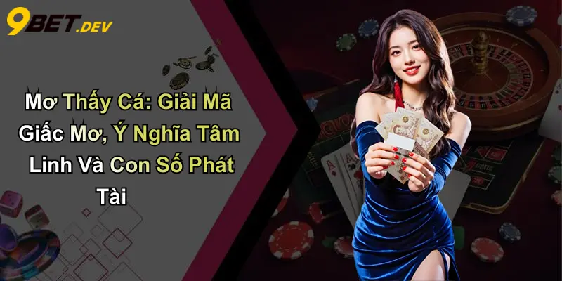 Mơ Thấy Cá: Giải Mã Giấc Mơ, Ý Nghĩa Tâm Linh Và Con Số Phát Tài