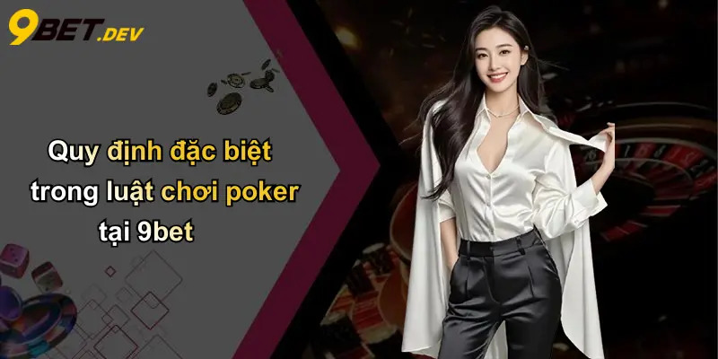 Quy định đặc biệt trong luật chơi poker tại 9bet