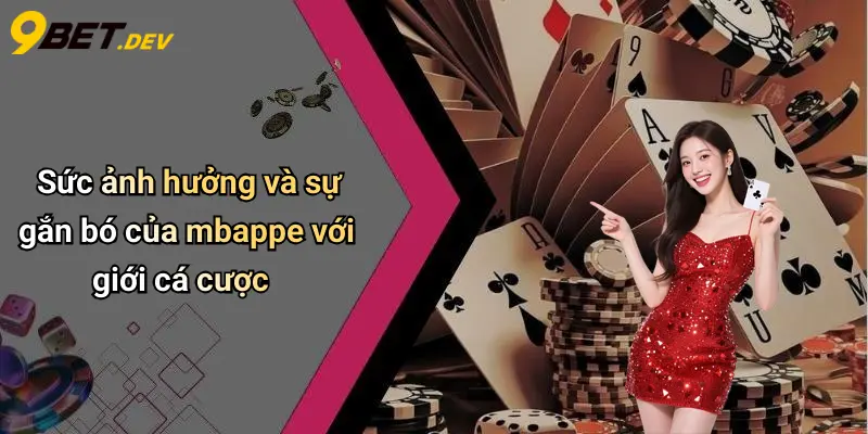 Sức ảnh hưởng và sự gắn bó của mbappe với giới cá cược